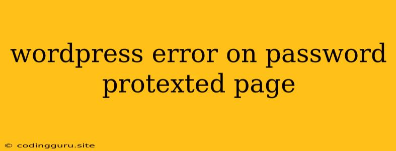 Wordpress Error On Password Protexted Page