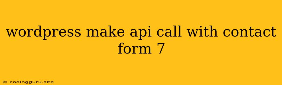 Wordpress Make Api Call With Contact Form 7