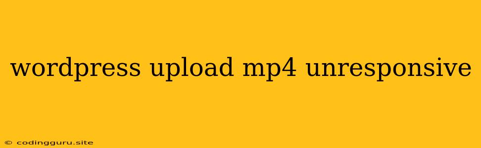 Wordpress Upload Mp4 Unresponsive