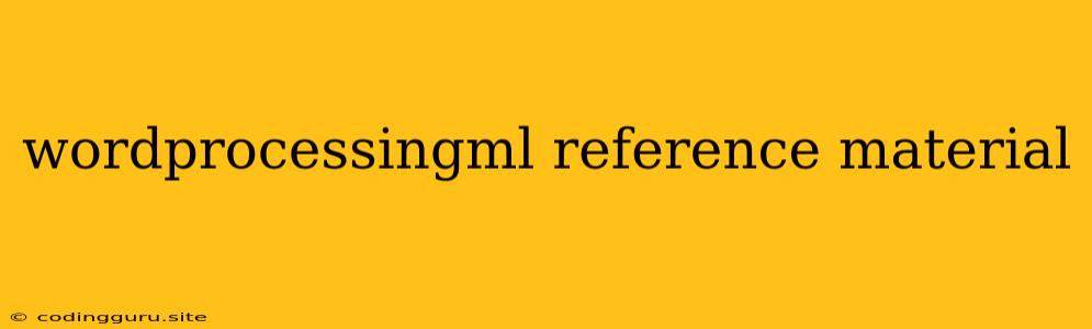 Wordprocessingml Reference Material