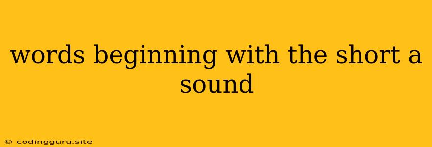 Words Beginning With The Short A Sound