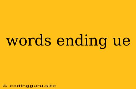 Words Ending Ue