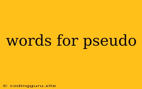 Words For Pseudo