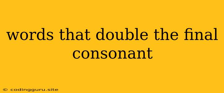 Words That Double The Final Consonant