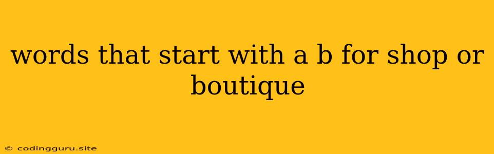 Words That Start With A B For Shop Or Boutique