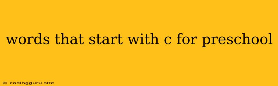 Words That Start With C For Preschool