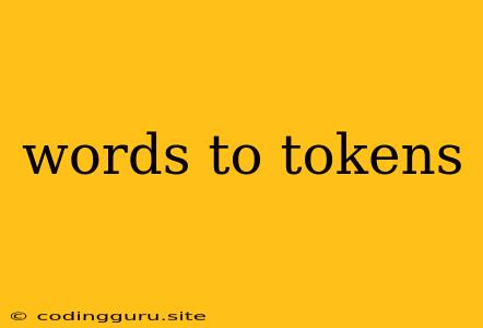 Words To Tokens