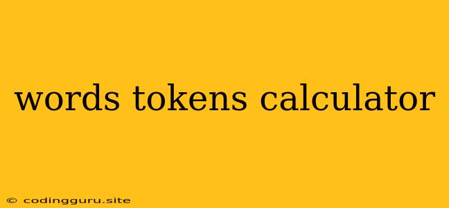 Words Tokens Calculator