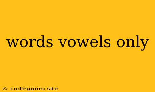 Words Vowels Only