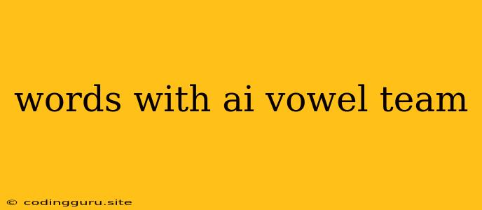 Words With Ai Vowel Team