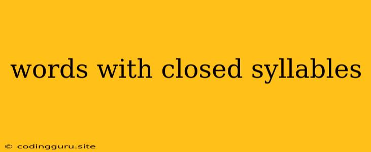 Words With Closed Syllables