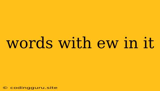 Words With Ew In It