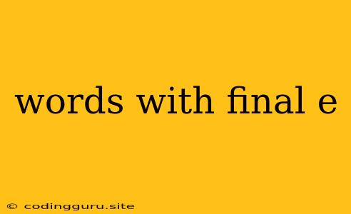 Words With Final E