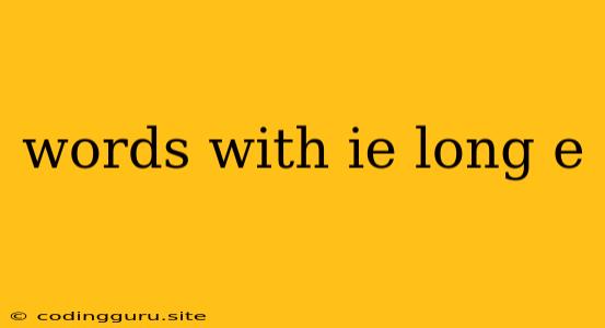 Words With Ie Long E