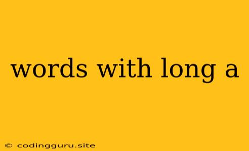 Words With Long A