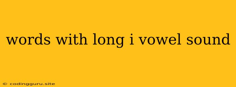 Words With Long I Vowel Sound