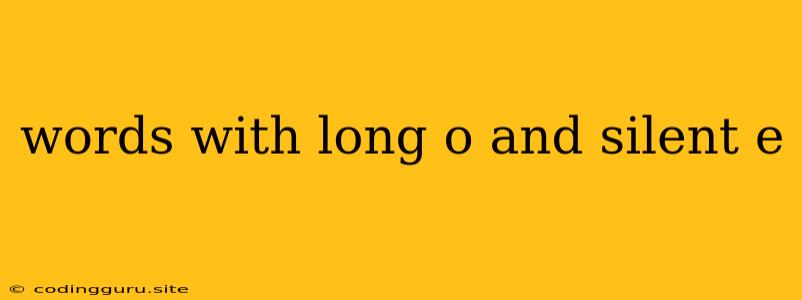 Words With Long O And Silent E