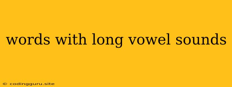 Words With Long Vowel Sounds