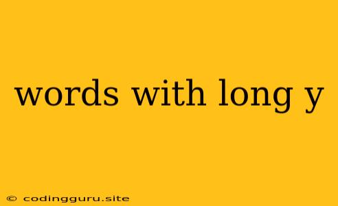 Words With Long Y