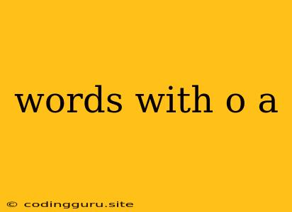 Words With O A