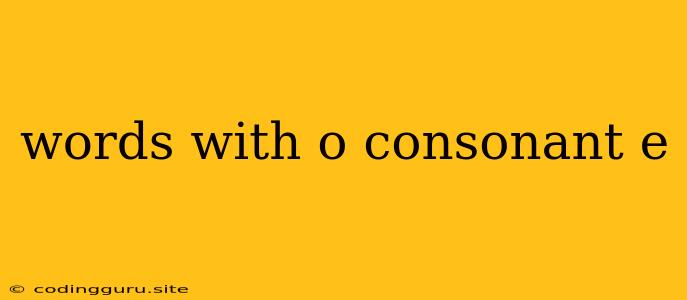 Words With O Consonant E