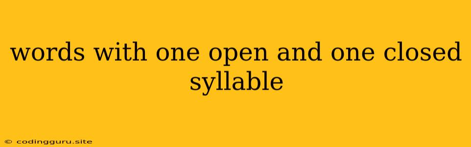 Words With One Open And One Closed Syllable