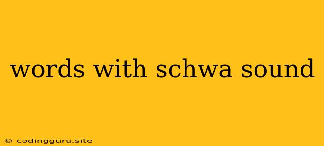 Words With Schwa Sound