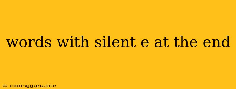 Words With Silent E At The End