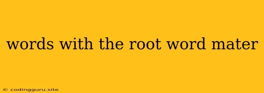 Words With The Root Word Mater