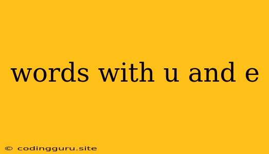 Words With U And E