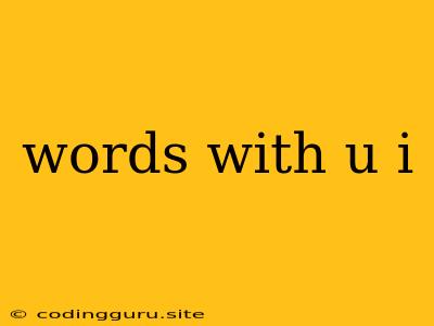 Words With U I