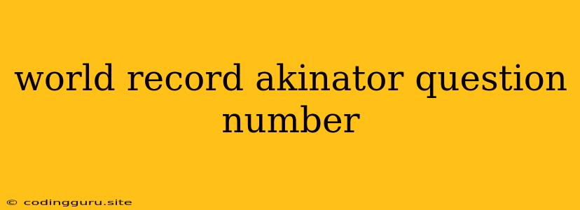 World Record Akinator Question Number