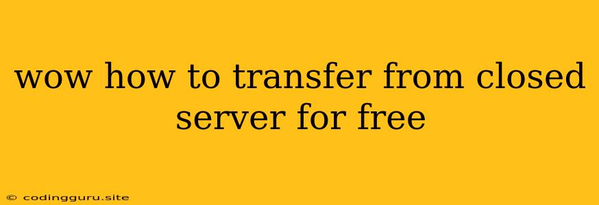 Wow How To Transfer From Closed Server For Free