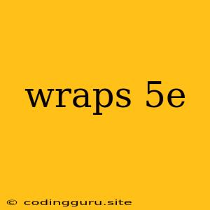 Wraps 5e