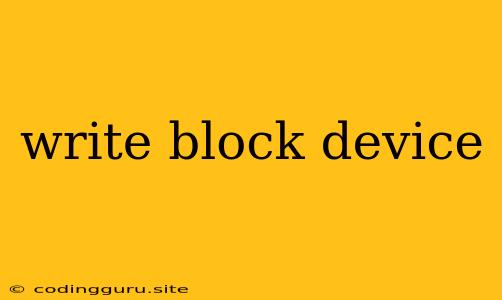 Write Block Device