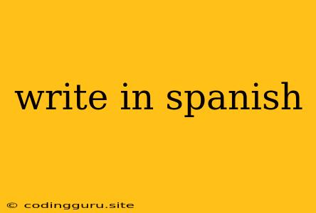 Write In Spanish