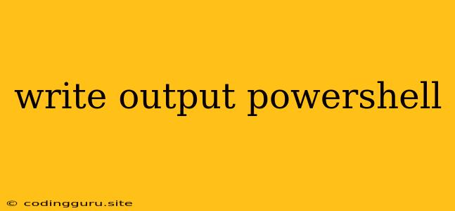 Write Output Powershell