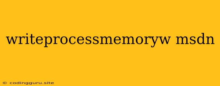 Writeprocessmemoryw Msdn