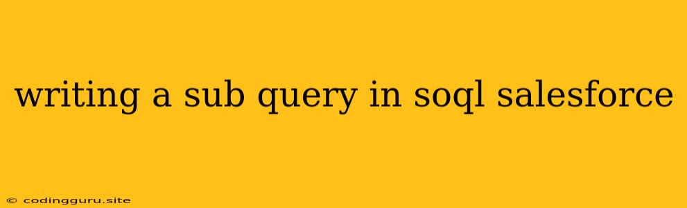 Writing A Sub Query In Soql Salesforce