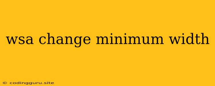 Wsa Change Minimum Width