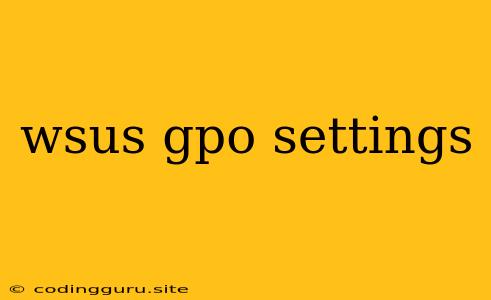 Wsus Gpo Settings