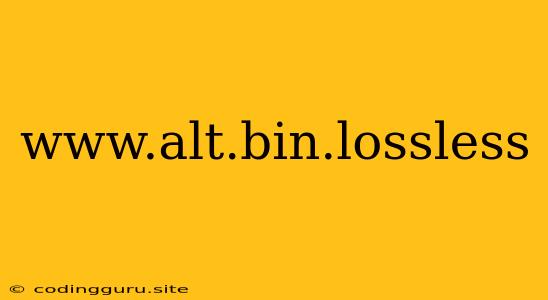 Www.alt.bin.lossless