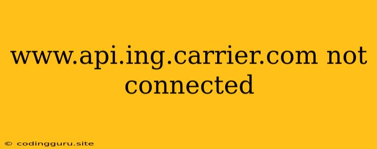 Www.api.ing.carrier.com Not Connected