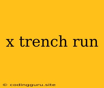 X Trench Run