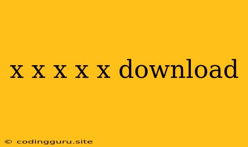 X X X X X Download