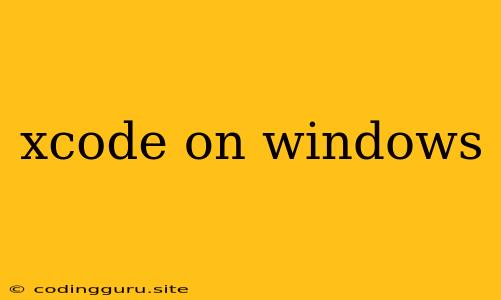 Xcode On Windows