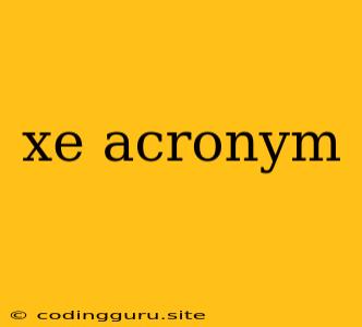 Xe Acronym