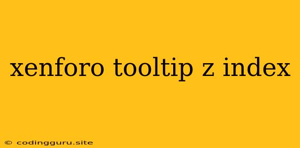 Xenforo Tooltip Z Index