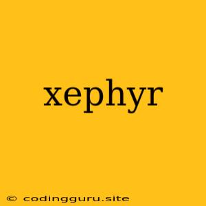 Xephyr