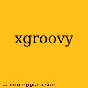 Xgroovy